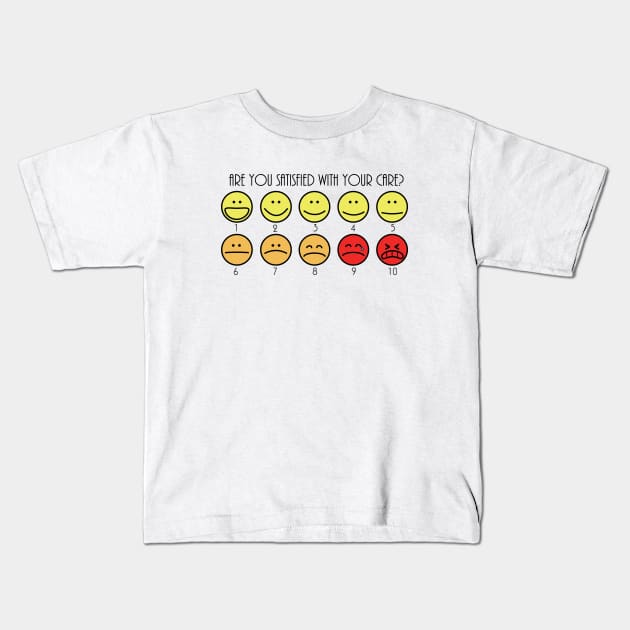 Are You Satisfied With Your Care? Kids T-Shirt by bunny*senpai